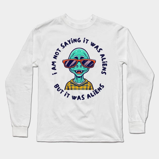 I am not saying it was aliens but it was Long Sleeve T-Shirt by IOANNISSKEVAS